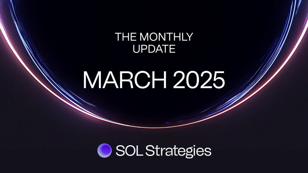 SOL Strategies Provides Monthly Operational Update: March 2025