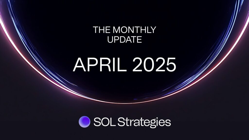 SOL Strategies Announces April 2025 Corporate Update Highlighting $500 Million Facility and Expanded Institutional Partnerships