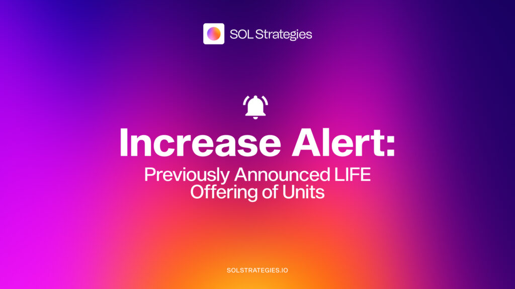SOL Strategies Inc. Increases Previously Announced LIFE Offering of Units