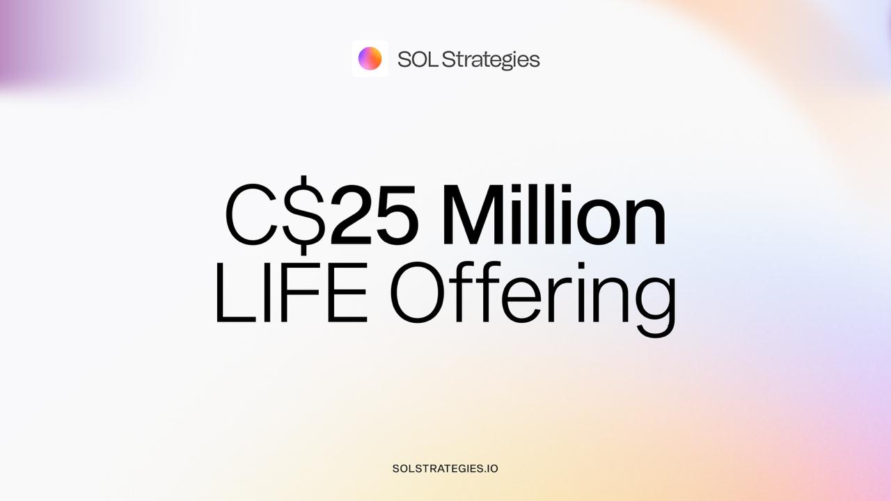 SOL Strategies Inc. Announces Up to C$25 Million LIFE Offering of Units