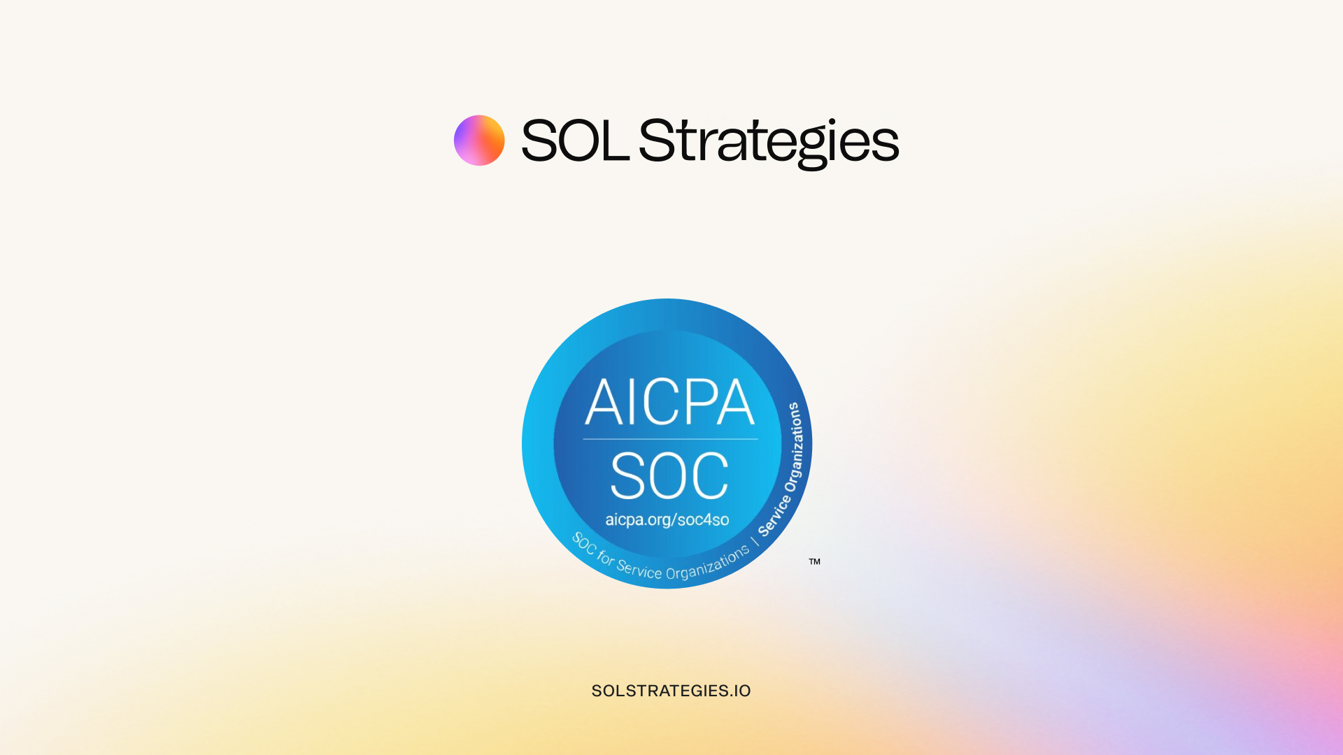 SOL Strategies Successfully Completes SOC 2 Type 2 & SOC 1 Type 2 Examination with No Exceptions Noted, Advancing Institutional-Grade Security Standards for Solana Staking