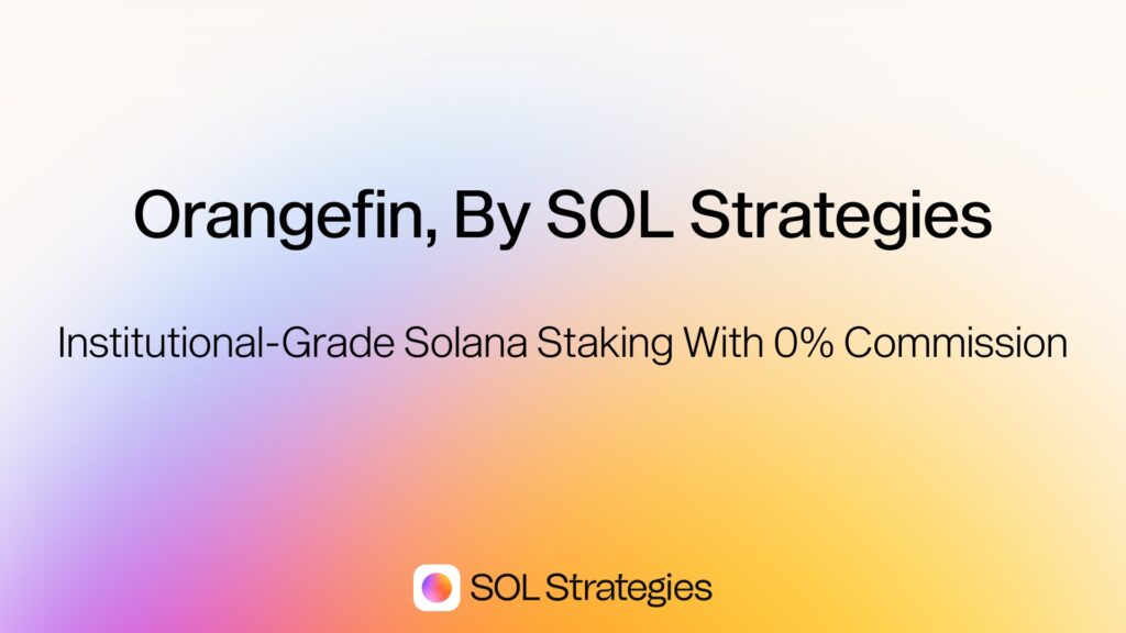 Orangefin, By SOL Strategies: Institutional-Grade Solana Staking With 0% Commission