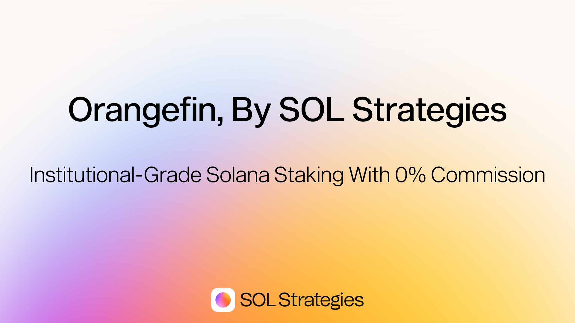 Orangefin, By SOL Strategies: Institutional-Grade Solana Staking With 0% Commission