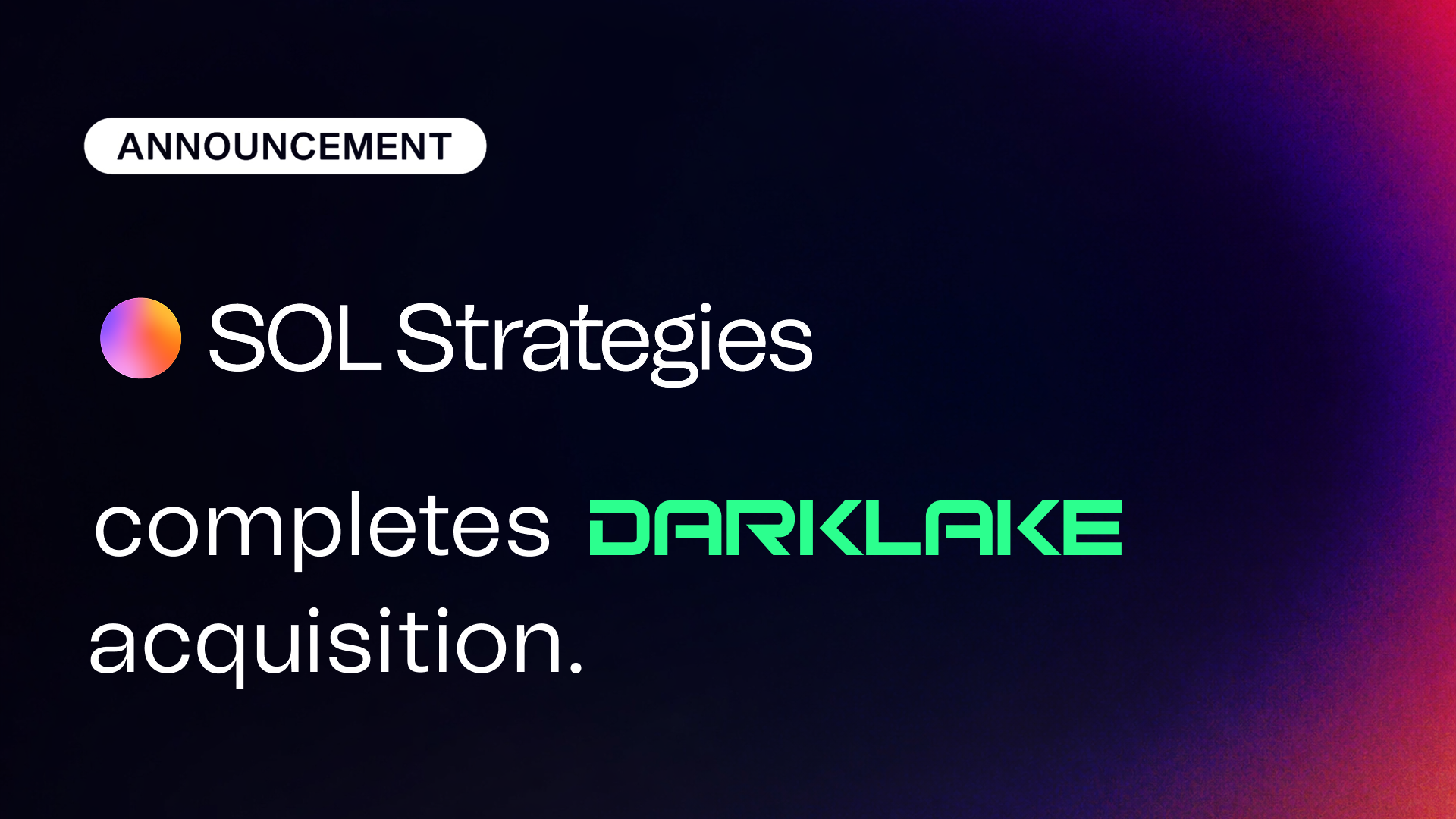 SOL STRATEGIES ANNOUNCES COMPLETION OF DARKLAKE LABS ACQUISITION, BRINGING ZERO-KNOWLEDGE PRIVACY TECHNOLOGY AND TEAM TO ITS SOLANA PLATFORM