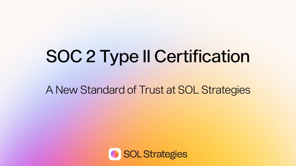 SOC 2 Type II Certification: A New Standard of Trust at SOL Strategies
