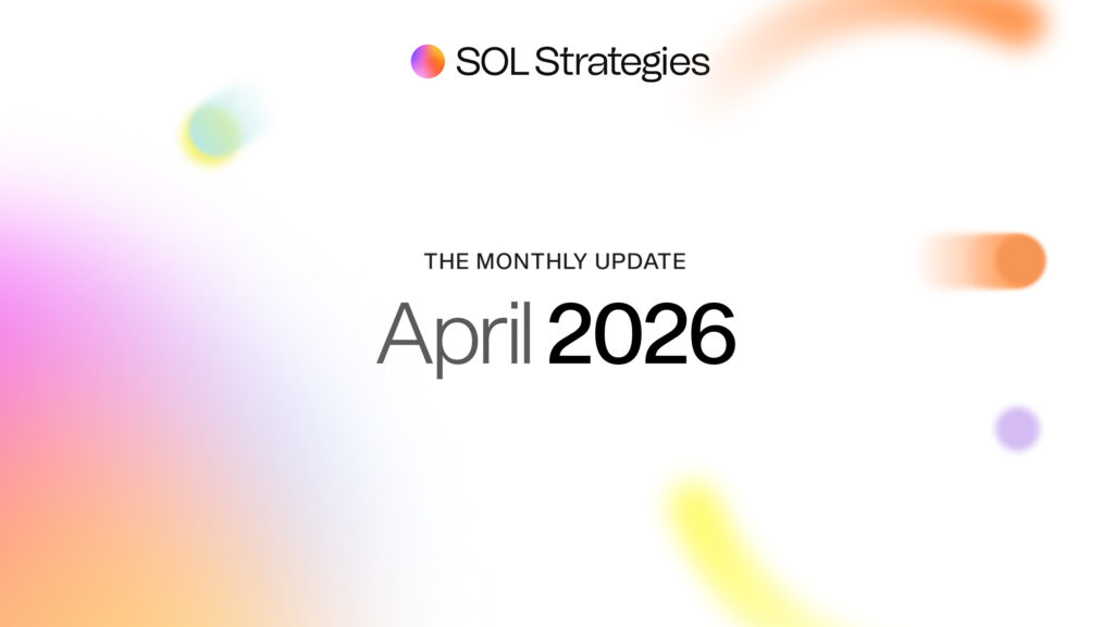 SOL STRATEGIES APRIL 2026 MONTHLY BUSINESS UPDATE