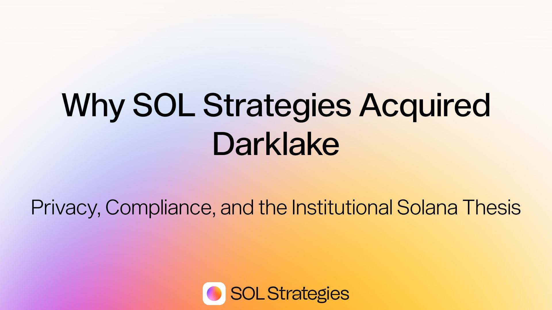 Why SOL Strategies Acquired Darklake: Privacy, Compliance, and the Institutional Solana Thesis