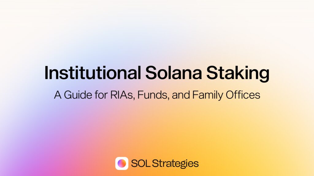 Institutional Solana Staking: A Guide for RIAs, Funds, and Family Offices